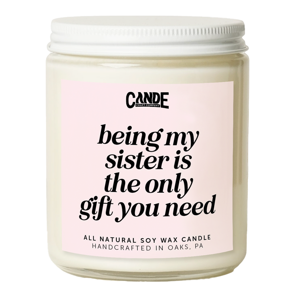 Being My Sister is Really The Only Gift You Need Candle