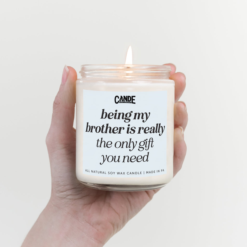 Being My Brother is Really The Only Gift You Need Candle