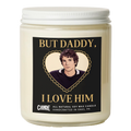 But Daddy, I Love Him Candle