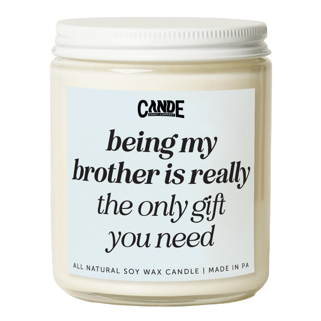 Being My Brother is Really The Only Gift You Need Candle