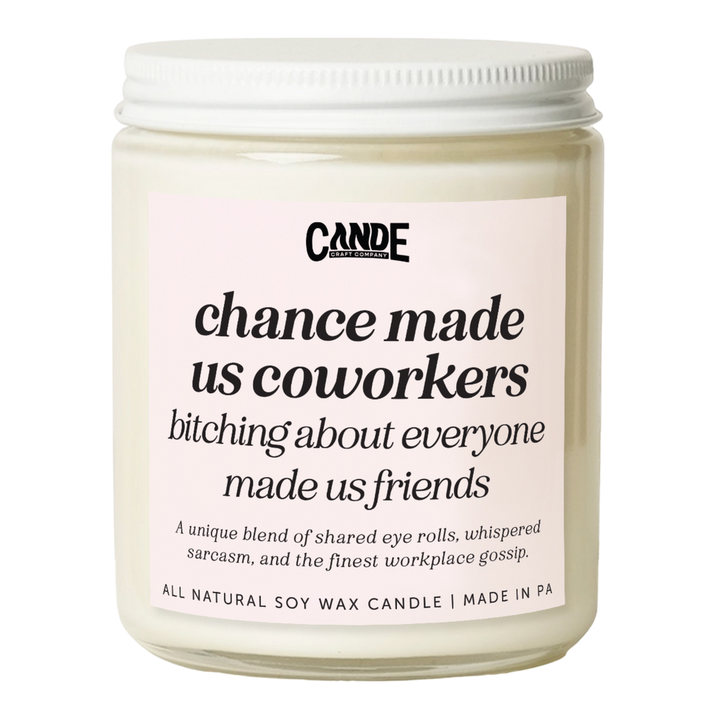 Chance Made Us Coworkers Bitching About Everyone Else Made us Friends Candle